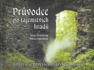 Průvodce po tajemstvích hradů : historie a pověsti moravských hradů