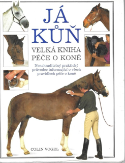 Já kůň : velká kniha péče o koně