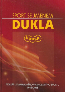 Sport se jménem Dukla : šedesát let armádního vrcholového sportu 1948-2008