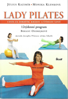 Lady Pilates : cesta za zdravím, krásou a štíhlou linií : 12týdenní program Bibiany Ondrejkové : metoda Josepha Pilatese očima lékařů