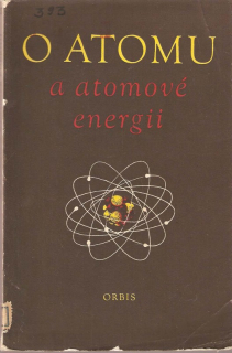 O atomu a atomové energii : sborník statí Rozhlasové university