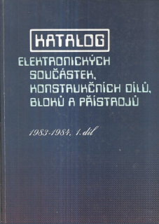 Katalog elektronických součástek, konstrukčních dílů, bloků a přístrojů. Díl 1, 1983-1984