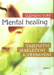 Mental healing : tajemství sebeléčení a uzdravení