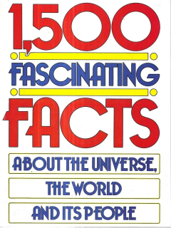 1500 Fascinating Facts : about the Universe, the World and ints People