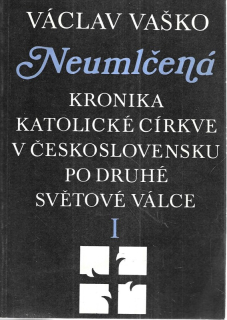 Neumlčená : kronika katolické církve v Československu po druhé světové válce I