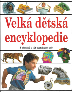 Velká dětská encyklopedie : z obrázků a vět poznáváme svět