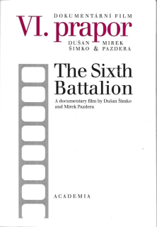 VI. prapor : dokumentární film, délka 56 minut = The sixth battalion : a documentary film