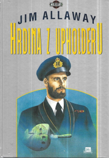 Hrdina z Upholderu : příběh korvetního kapitána M.D. Wanklyna, nositele vyznamenání Victoria Cross a rytíře řadu DSO