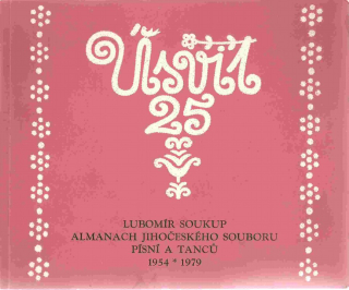 Úsvit. Lubomír Soukup, almanach jihočeského souboru písní a tanců 1954*1979
