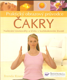 Čakry : praktický obrazový průvodce : nalézání rovnováhy a klidu v každodenním životě