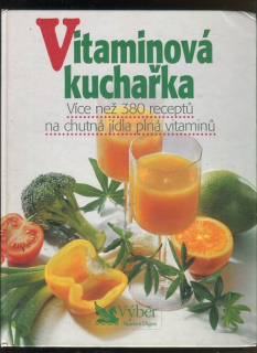 Vitaminová kuchařka - více než 380 receptů na chutná jídla plná vitaminů