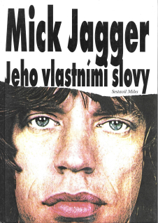 Mick Jagger. Jeho vlastními slovy