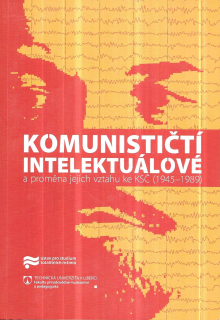 Komunističtí intelektuálové a proměna jejich vztahu ke KSČ (1945-1989)