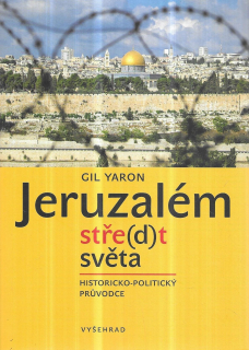 Jeruzalém stře(d)t světa. Historicko-politický průvodce