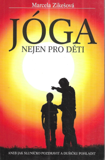 Jóga nejen pro děti, aneb, Jak sluníčko pozdravit a dušičku pohladit