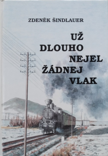 Už dlouho nejel žádnej vlak : zvídavý pohled do dějin soukromých drah v širším okolí Lužických hor