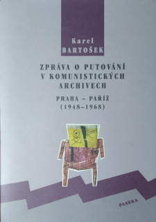 Zpráva o putování v komunistických archivech. Praha-Paříž (1948-1968)