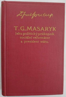 T. G. Masaryk jako politický průkopník, sociální reformátor a president státu