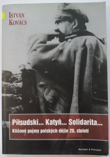 Pilsudski... Katyň... Solidarita...Klíčové pojmy polských dějin 20. století