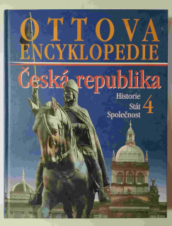 Ottova encyklopedie - Česká republika. 4: Historie, stát a společnost