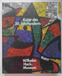 Kunst des 20. Jahrhunderts. Wilhelm-Hack-Museum